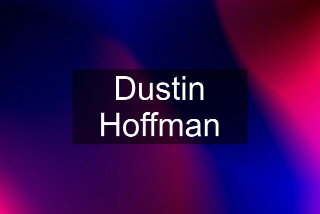 Dustin Hoffman