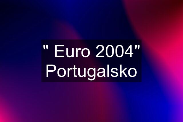 " Euro 2004" Portugalsko