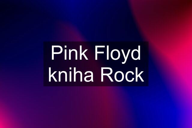 Pink Floyd kniha Rock