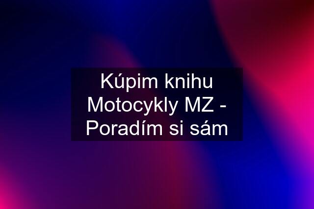 Kúpim knihu Motocykly MZ - Poradím si sám