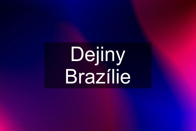 Dejiny Brazílie