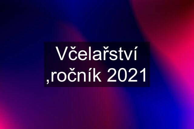 Včelařství ,ročník 2021