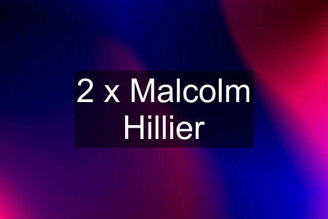 2 x Malcolm Hillier