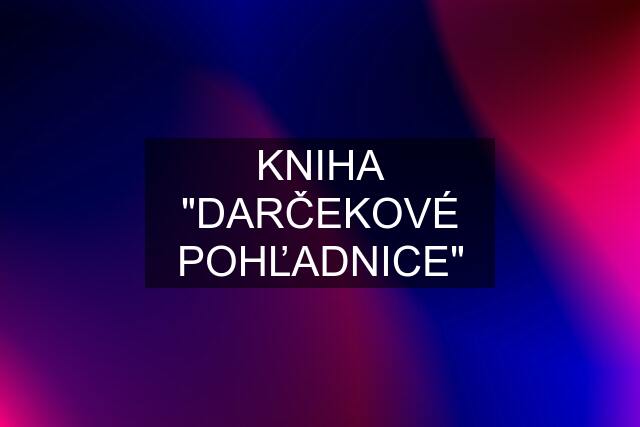 KNIHA "DARČEKOVÉ POHĽADNICE"