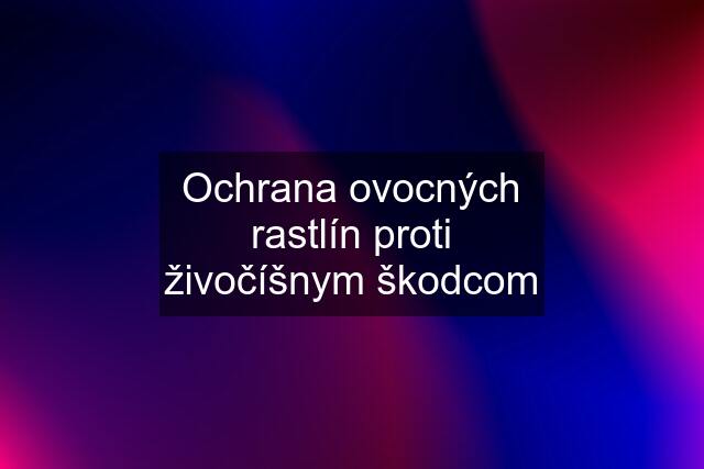 Ochrana ovocných rastlín proti živočíšnym škodcom