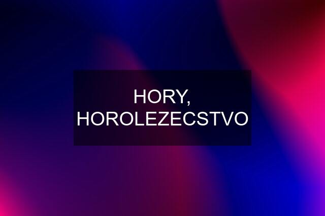 HORY, HOROLEZECSTVO