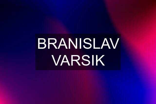 BRANISLAV VARSIK