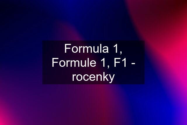 Formula 1, Formule 1, F1 - rocenky
