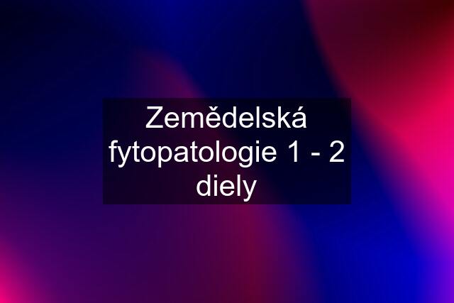 Zemědelská fytopatologie 1 - 2 diely