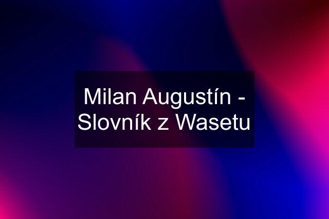 Milan Augustín - Slovník z Wasetu