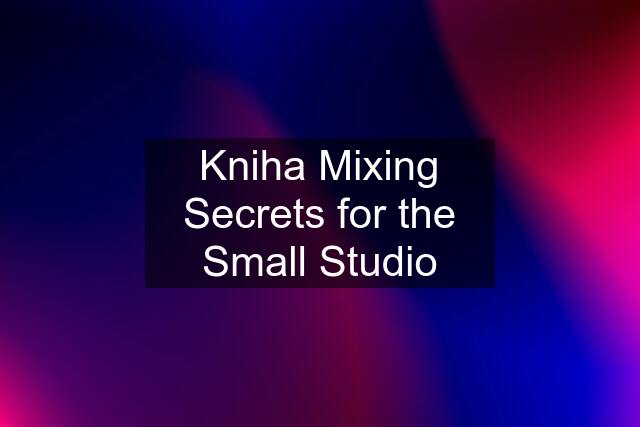 Kniha Mixing Secrets for the Small Studio