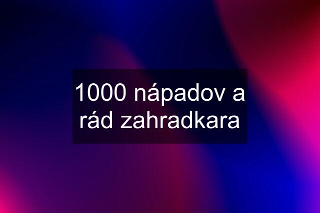 1000 nápadov a rád zahradkara