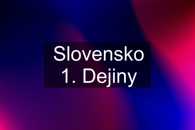 Slovensko 1. Dejiny