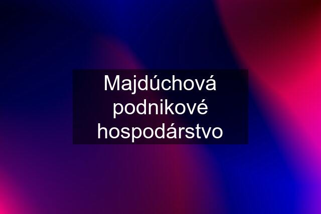 Majdúchová podnikové hospodárstvo