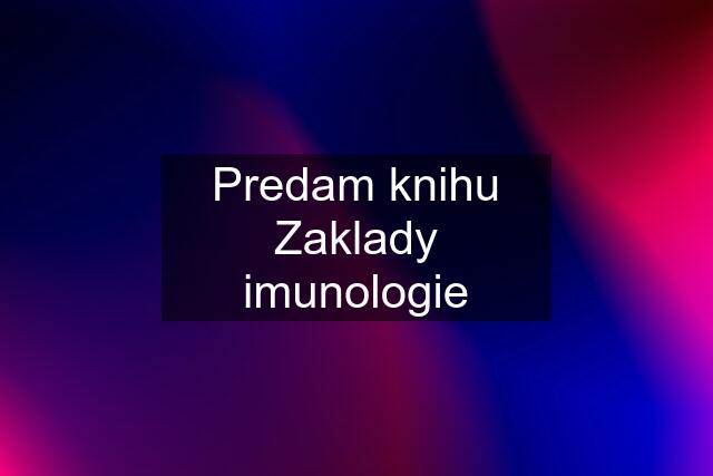 Predam knihu Zaklady imunologie