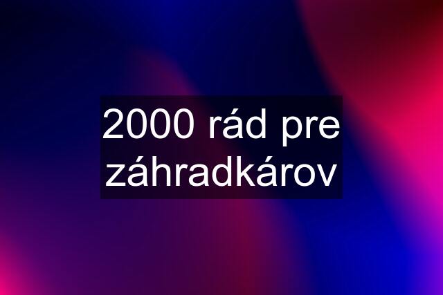 2000 rád pre záhradkárov