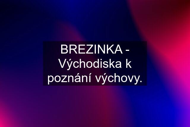 BREZINKA - Východiska k poznání výchovy.