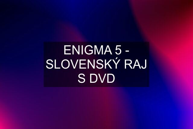 ENIGMA 5 - SLOVENSKÝ RAJ S DVD