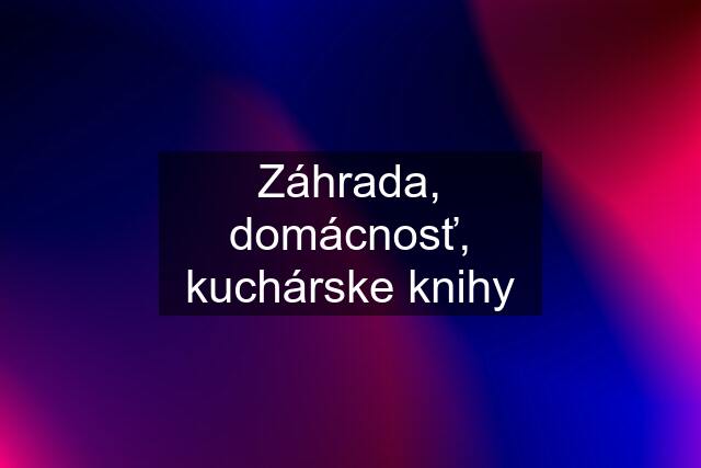 Záhrada, domácnosť, kuchárske knihy