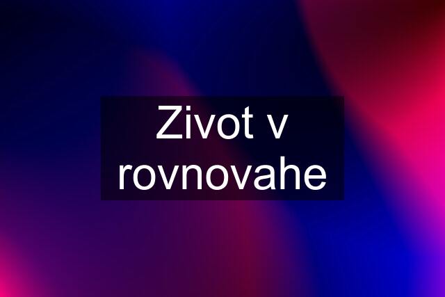 Zivot v rovnovahe