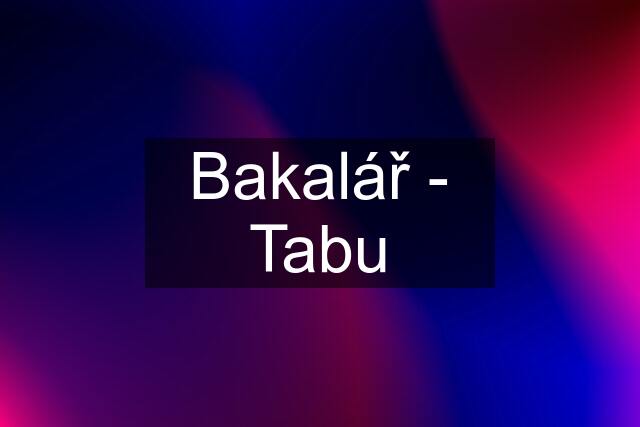 Bakalář - Tabu