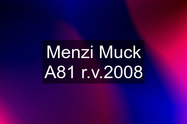 Menzi Muck A81 r.v.2008