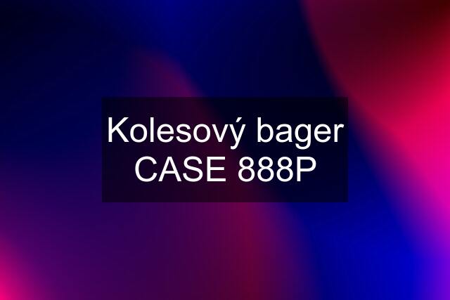 Kolesový bager CASE 888P