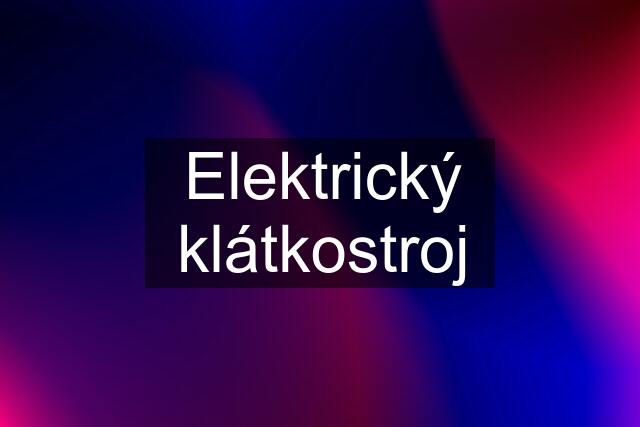 Elektrický klátkostroj