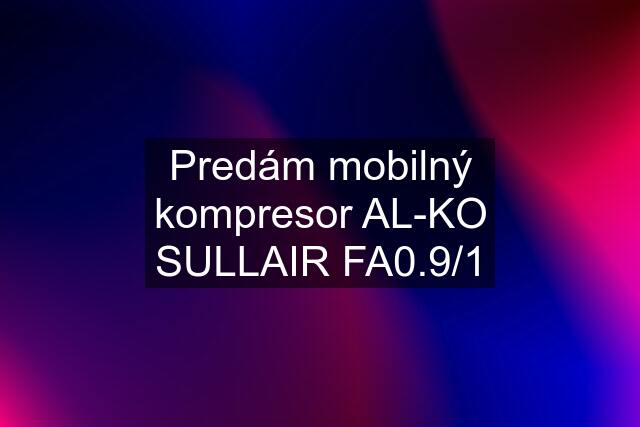 Predám mobilný kompresor AL-KO SULLAIR FA0.9/1