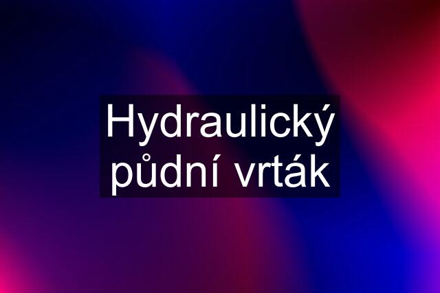 Hydraulický půdní vrták