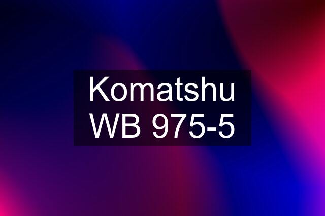 Komatshu WB 975-5