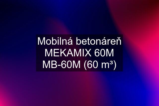 Mobilná betonáreň MEKAMIX 60M MB-60M (60 m³)