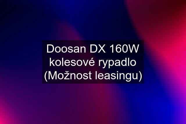 Doosan DX 160W kolesové rypadlo (Možnost leasingu)