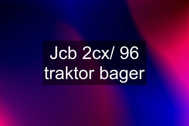 Jcb 2cx/ 96 traktor bager