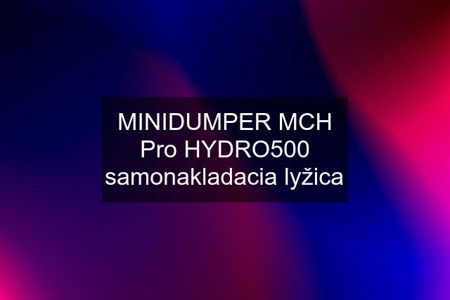 MINIDUMPER MCH Pro HYDRO500 samonakladacia lyžica