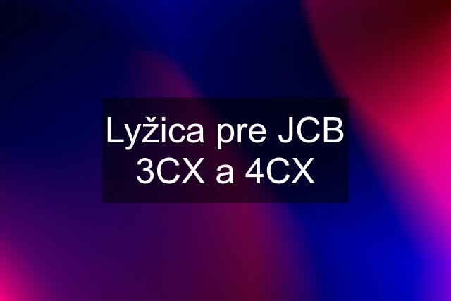 Lyžica pre JCB 3CX a 4CX
