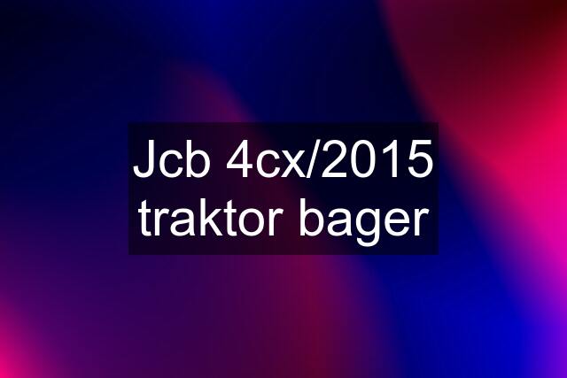 Jcb 4cx/2015 traktor bager