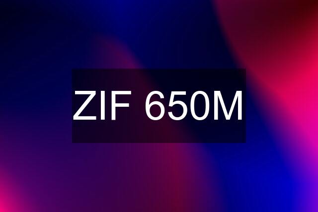 ZIF 650M