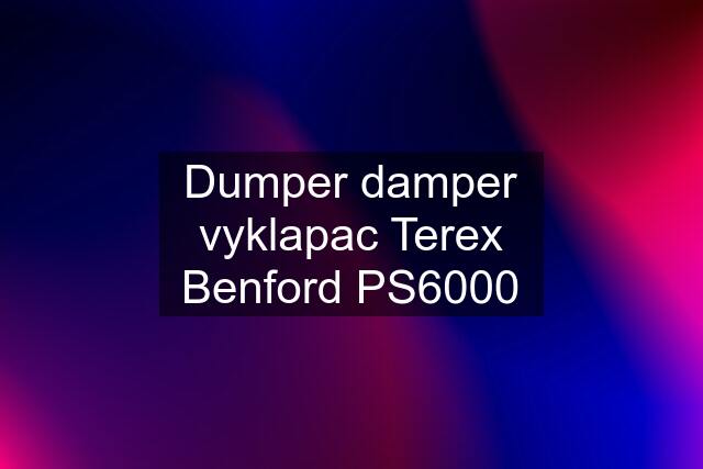 Dumper damper vyklapac Terex Benford PS6000
