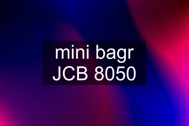 mini bagr JCB 8050