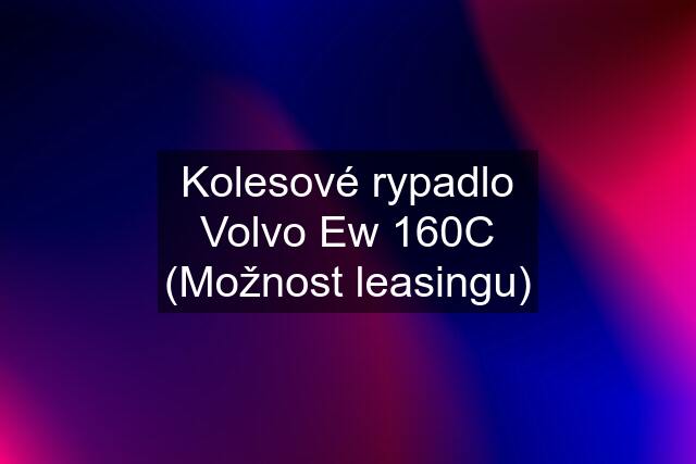 Kolesové rypadlo Volvo Ew 160C (Možnost leasingu)