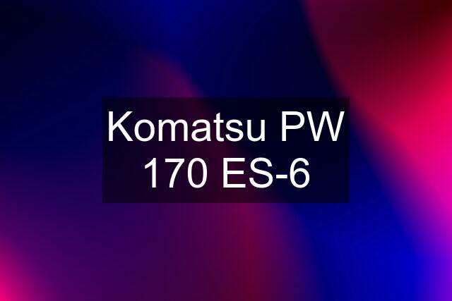 Komatsu PW 170 ES-6
