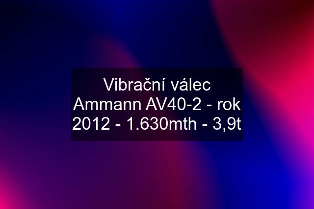 Vibrační válec Ammann AV40-2 - rok 2012 - 1.630mth - 3,9t