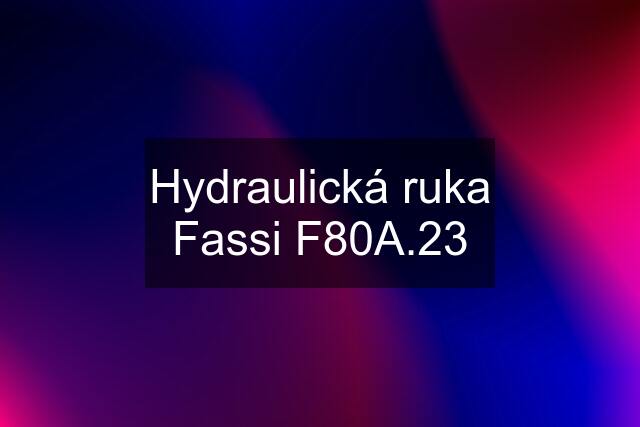 Hydraulická ruka Fassi F80A.23