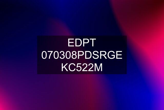 EDPT 070308PDSRGE KC522M