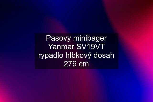 Pasovy minibager Yanmar SV19VT rypadlo hlbkový dosah 276 cm