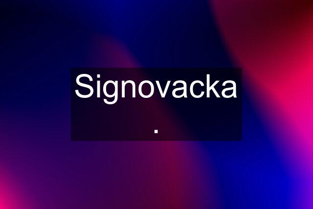 Signovacka .