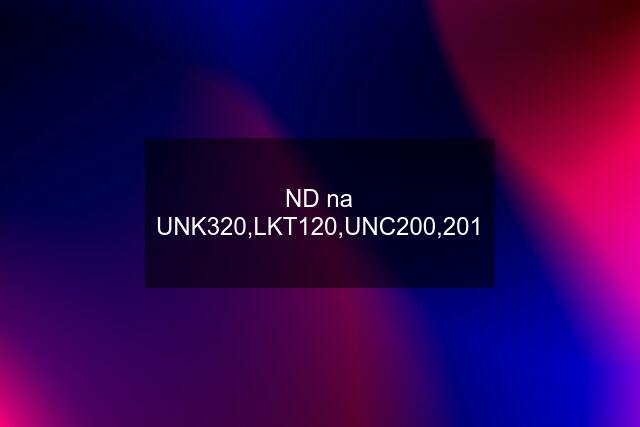 ND na UNK320,LKT120,UNC200,201