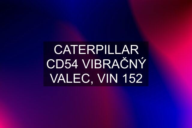 CATERPILLAR CD54 VIBRAČNÝ VALEC, VIN 152