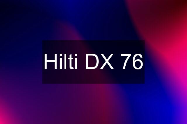 Hilti DX 76